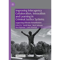 Improving Interagency Collaboration, Innovation and Learning in Criminal Justice [Hardcover]