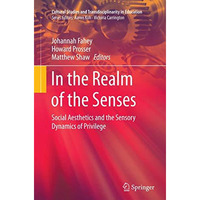 In the Realm of the Senses: Social Aesthetics and the Sensory Dynamics of Privil [Paperback]