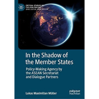 In the Shadow of the Member States: Policy-Making Agency by the ASEAN Secretaria [Hardcover]