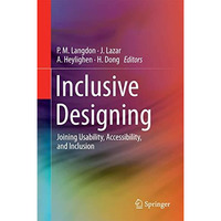 Inclusive Designing: Joining Usability, Accessibility, and Inclusion [Hardcover]