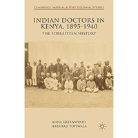 Indian Doctors in Kenya, 1895-1940: The Forgotten History [Hardcover]