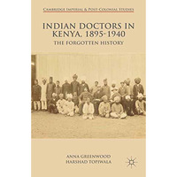 Indian Doctors in Kenya, 1895-1940: The Forgotten History [Paperback]