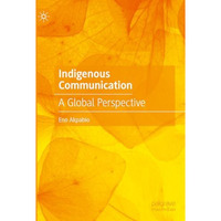 Indigenous Communication: A Global Perspective [Hardcover]