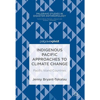 Indigenous Pacific Approaches to Climate Change: Pacific Island Countries [Hardcover]