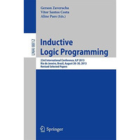 Inductive Logic Programming: 23rd International Conference, ILP 2013, Rio de Jan [Paperback]