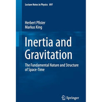 Inertia and Gravitation: The Fundamental Nature and Structure of Space-Time [Paperback]