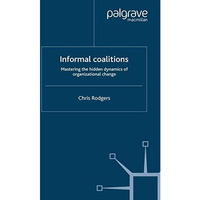 Informal Coalitions: Mastering the Hidden Dynamics of Organizational Change [Paperback]