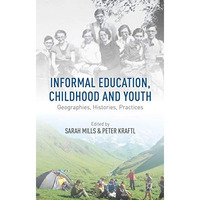 Informal Education, Childhood and Youth: Geographies, Histories, Practices [Hardcover]