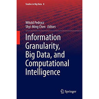 Information Granularity, Big Data, and Computational Intelligence [Hardcover]