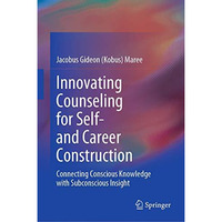 Innovating Counseling for Self- and Career Construction: Connecting Conscious Kn [Hardcover]