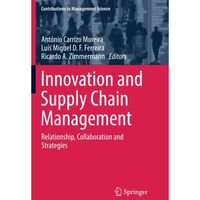 Innovation and Supply Chain Management: Relationship, Collaboration and Strategi [Paperback]