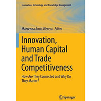 Innovation, Human Capital and Trade Competitiveness: How Are They Connected and  [Paperback]