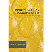 Innovations Lead to Economic Crises: Explaining the Bubble Economy [Hardcover]