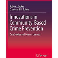 Innovations in Community-Based Crime Prevention: Case Studies and Lessons Learne [Paperback]