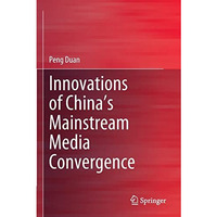 Innovations of Chinas Mainstream Media Convergence [Paperback]