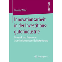 Innovationsarbeit in der Investitionsg?terindustrie: Dynamik und Folgen von Stan [Paperback]