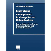 Innovationsmanagement in deregulierten Netzindustrien: Eine vergleichende Analys [Paperback]