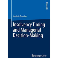 Insolvency Timing and Managerial Decision-Making [Paperback]