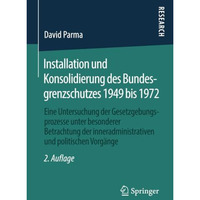 Installation und Konsolidierung des Bundesgrenzschutzes 1949 bis 1972: Eine Unte [Paperback]