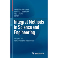 Integral Methods in Science and Engineering: Analytic and Computational Procedur [Hardcover]