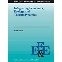 Integrating Economics, Ecology and Thermodynamics [Hardcover]