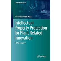 Intellectual Property Protection for Plant Related Innovation: Fit for Future? [Hardcover]