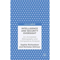 Intelligence and Security Oversight: An Annotated Bibliography and Comparative A [Hardcover]