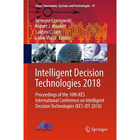 Intelligent Decision Technologies 2018: Proceedings of the 10th KES Internationa [Hardcover]