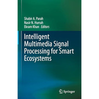 Intelligent Multimedia Signal Processing for Smart Ecosystems [Hardcover]