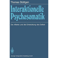 Interaktionelle Psychosomatik: Die Affekte und die Entwicklung des Selbst [Paperback]