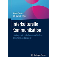 Interkulturelle Kommunikation: L?nderportr?ts - Kulturunterschiede - Unternehmen [Paperback]