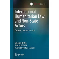 International Humanitarian Law and Non-State Actors: Debates, Law and Practice [Hardcover]