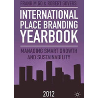 International Place Branding Yearbook 2012: Managing Smart Growth and Sustainabi [Paperback]