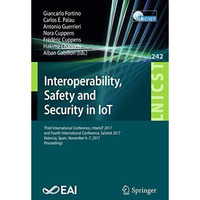 Interoperability, Safety and Security in IoT: Third International Conference, In [Paperback]