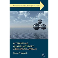 Interpreting Quantum Theory: A Therapeutic Approach [Hardcover]