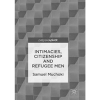 Intimacies, Citizenship and Refugee Men [Paperback]