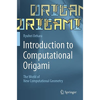 Introduction to Computational Origami: The World of New Computational Geometry [Paperback]