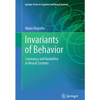 Invariants of Behavior: Constancy and Variability in Neural Systems [Hardcover]