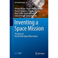 Inventing a Space Mission: The Story of the Herschel Space Observatory [Hardcover]