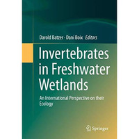 Invertebrates in Freshwater Wetlands: An International Perspective on their Ecol [Hardcover]