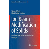 Ion Beam Modification of Solids: Ion-Solid Interaction and Radiation Damage [Hardcover]