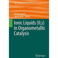 Ionic Liquids (ILs) in Organometallic Catalysis [Hardcover]