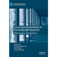 Issues and Innovations in Prison Health Research: Methods, Issues and Innovation [Hardcover]