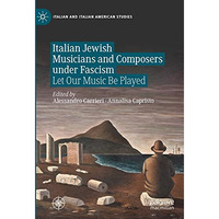 Italian Jewish Musicians and Composers under Fascism: Let Our Music Be Played [Hardcover]