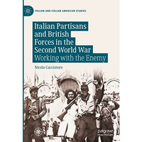 Italian Partisans and British Forces in the Second World War: Working with the E [Hardcover]