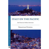 Italy on the Pacific: San Franciscos Italian Americans [Hardcover]