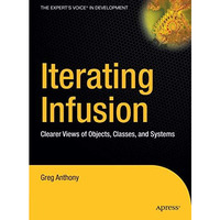 Iterating Infusion: Clearer Views of Objects, Classes, and Systems [Hardcover]