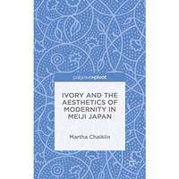 Ivory and the Aesthetics of Modernity in Meiji Japan [Hardcover]