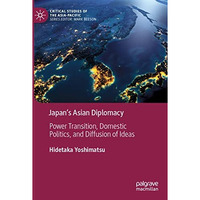 Japans Asian Diplomacy: Power Transition, Domestic Politics, and Diffusion of I [Paperback]