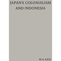 Japans Colonialism and Indonesia: Proefschrift [Paperback]